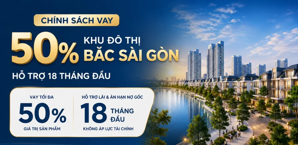 Chính sách vay 50% Khu đô thị Bắc Sài Gòn với hỗ trợ 18 tháng đầu